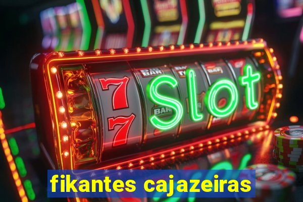 fikantes cajazeiras